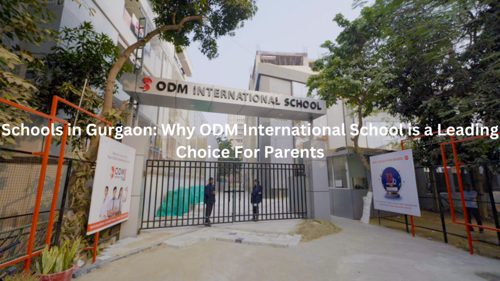 Schools in Gurgaon Why ODM International School is a Leading Choice For Parents