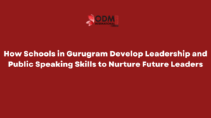 How Schools in Gurugram Develop Leadership and Public Speaking Skills to Nurture Future Leaders