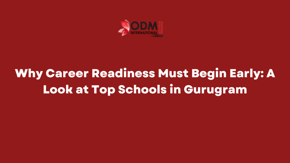 Why Career Readiness Must Begin Early A Look at Top Schools in Gurugram