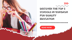 Discover the Top 3 Schools in Gurgaon for Quality Education