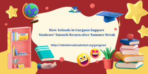 How Schools in Gurgaon Support Students’ Smooth Return after Summer Break