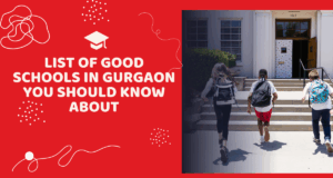 List of good schools in Gurgaon you should know about